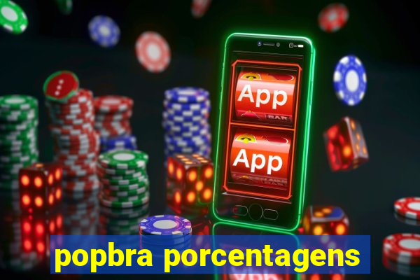 popbra porcentagens